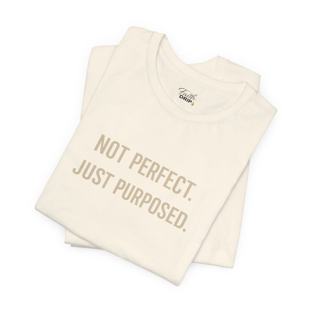 Not Perfect. Just Purposed.
