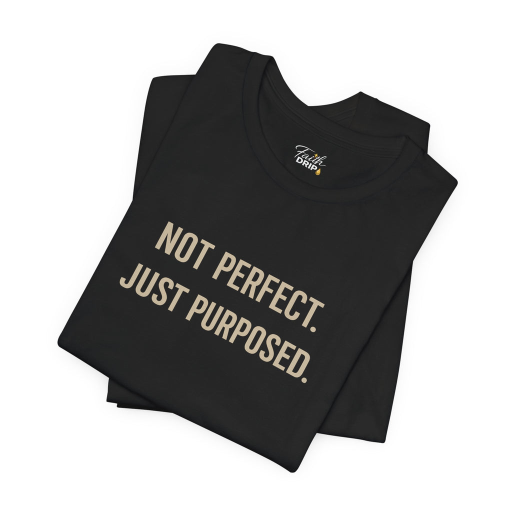 Not Perfect. Just Purposed.