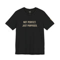 Not Perfect. Just Purposed.